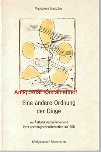 Eine andere Ordnung der Dinge: Zur Ästhetik des Schönen und ihrer poetologischen Rezeption um 1800 (Epistemata - Würzburger wissenschaftliche Schriften. Reihe Literaturwissenschaft) Contemporary literature Books