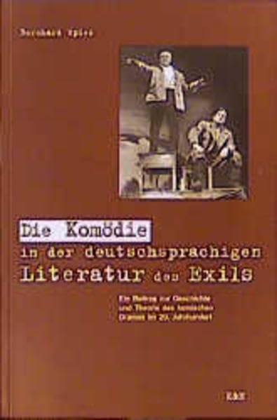 Die Komödie in der deutschsprachigen Literatur des Exils: Ein Beitrag zur Geschichte und Theorie des komischen Dramas im 20. Jahrhundert Contemporary literature