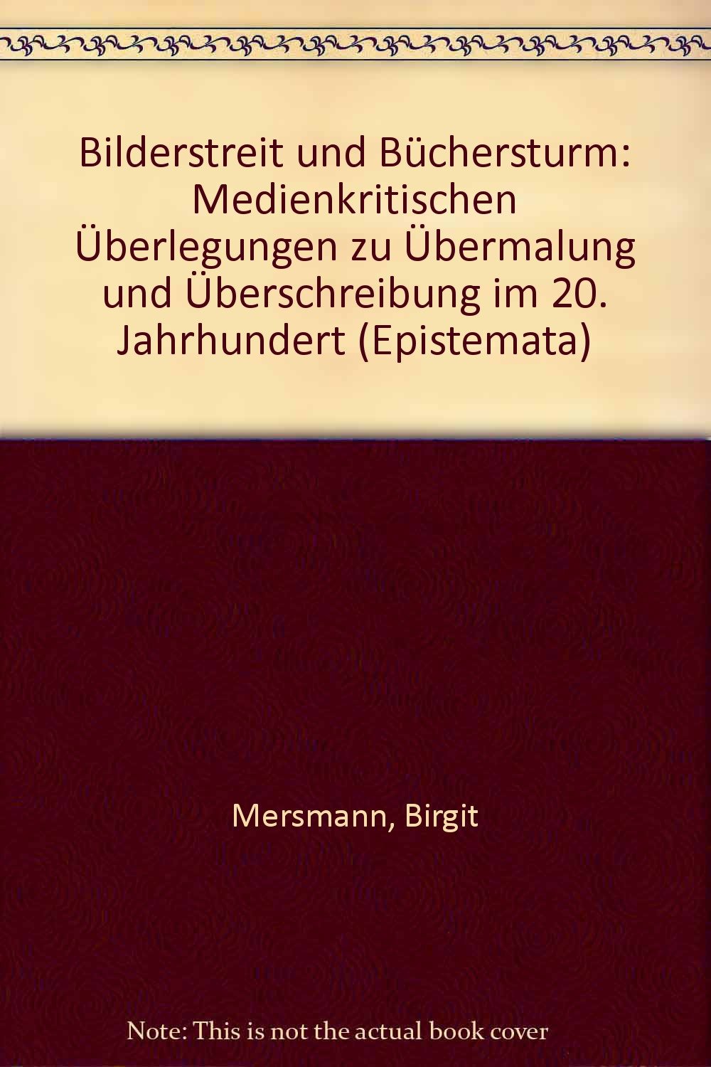 Bilderstreit und Büchersturm: Medienkritische Überlegungen zu Übermalung und Überschreibung im 20. Jahrhundert (Epistemata - Würzburger wissenschaftliche Schriften. Reihe Literaturwissenschaft) Books