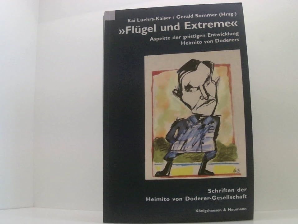 Flügel und Extreme: Aspekte der geistigen Entwicklung Heimito von Doderers (Schriftenreihe der Heimito von Doderer-Gesellschaft) Contemporary literature