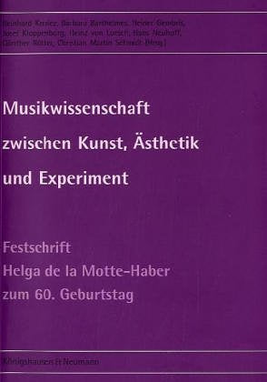 Musikwissenschaft zwischen Kunst, Ästhetik und Experiment: Festschrift für Helga de la Motte-Haber zum 60. Geburtstag Arts & Music