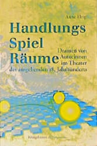 Handlungs-Spiel-Räume: Dramen von Autorinnen im Theater des ausgehenden 18. Jahrhunderts (Epistemata - Würzburger wissenschaftliche Schriften. Reihe Literaturwissenschaft) Contemporary literature Books