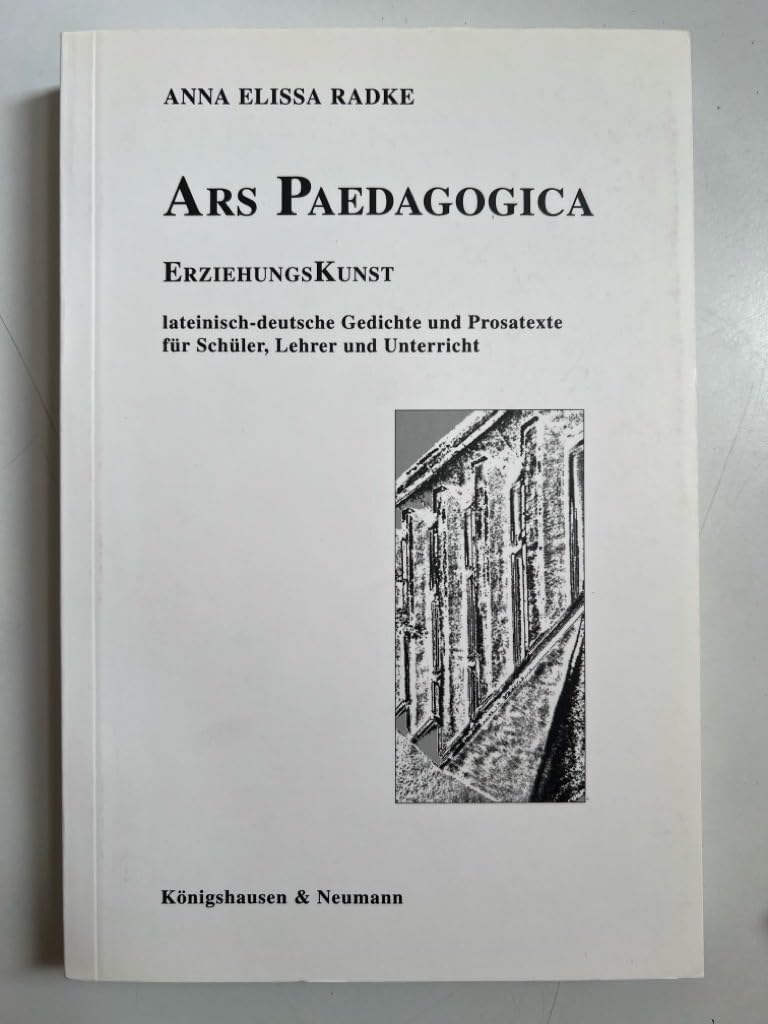 Ars Paedagogica /Erziehungskunst: Lateinisch-deutsche Gedichte und Prosatexte für Schüler, Lehrer und Unterricht. Lat. /Dt. Study Guides