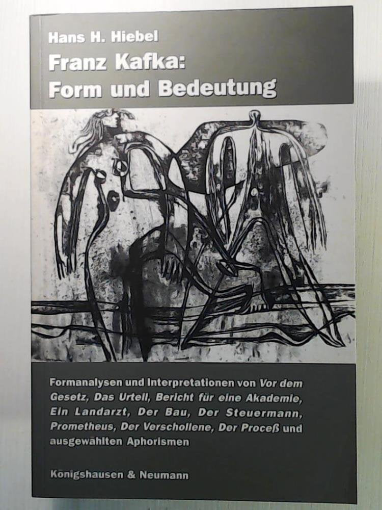 Franz Kafka: Form und Bedeutung: Formanalysen und Interpretationen von 'Vor dem Gesetz', 'Das Urteil', 'Bericht für eine Akademie', 'Ein Landarzt', ... 'Der Process' und ausgewählten Aphorismen Art & Literature Books
