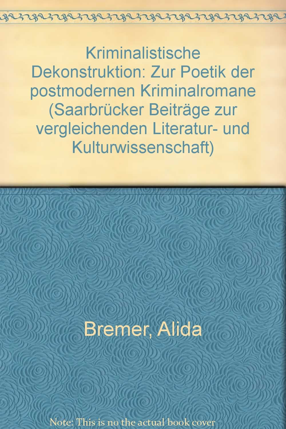 Kriminalistische Dekonstruktion. Zur Poetik der postmodernen Kriminalromane (Saarbrücker Beiträge zur vergleichenden Literatur- und Kulturwissenschaft) Books
