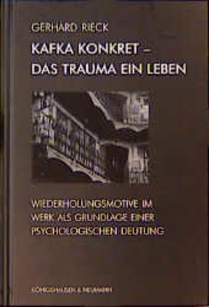 Kafka konkret. Das Trauma ein Leben: Wiederholungsmotive im Werk als Grundlage einer psychologischen Deutung Contemporary literature
