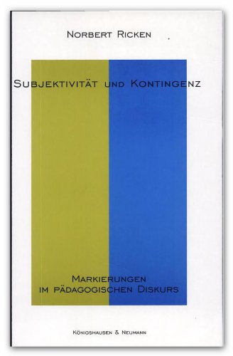 Subjektivität und Kontingenz: Markierungen im pädagogischen Diskurs (Epistemata - Würzburger wissenschaftliche Schriften. Reihe Philosophie) Philosophy