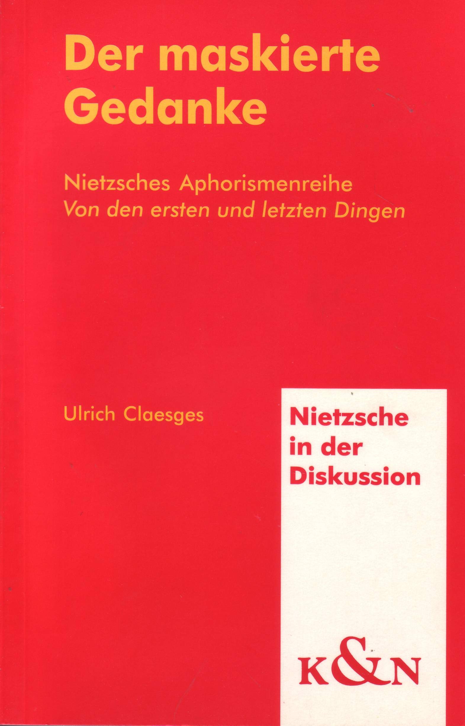 Der maskierte Gedanke: Nietzsches Aphorismenreihe "Von den ersten und letzten Dingen". Eine Rekonstruktion (Nietzsche in der Diskussion) Law