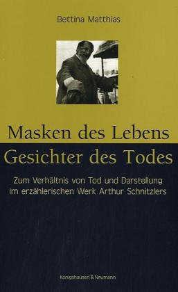 Masken des Lebens - Gesichter des Todes: Zum Verhältnis von Tod und Darstellung im erzählerischen Werk Arthur Schnitzlers (Epistemata - Würzburger ... Schriften. Reihe Literaturwissenschaft) Contemporary literature Books