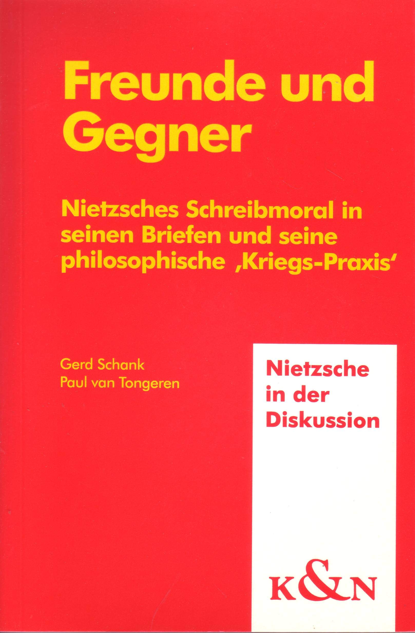 Freunde und Gegner: Nietzsches Schreibmoral in seinen Briefen und seine philosophische 'Kriegs-Praxis' (Nietzsche in der Diskussion) Philosophy