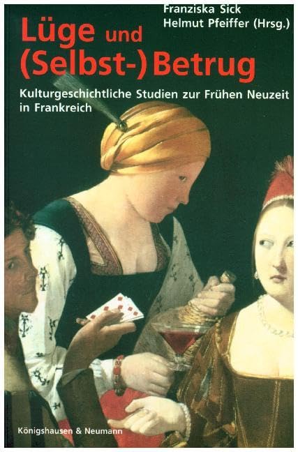 Lüge und (Selbst-)Betrug: Kulturgeschichtliche Studien zur Frühen Neuzeit in Frankreich Contemporary literature