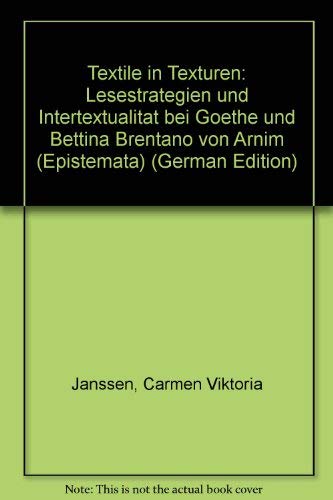 Textile in Texturen: Lesestrategien und Intertextualität bei Goethe und Bettina Brentano von Arnim Politics & History