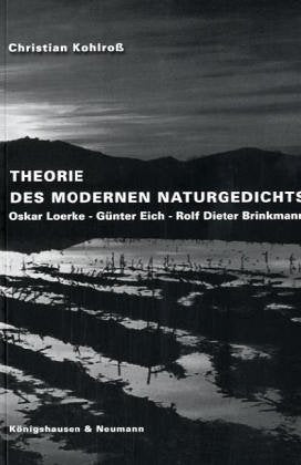Theorie des modernen Naturgedichts: Oskar Loerke - Günter Eich - Rolf Dieter Brinkmann (Epistemata - Würzburger wissenschaftliche Schriften. Reihe Literaturwissenschaft) Poetry