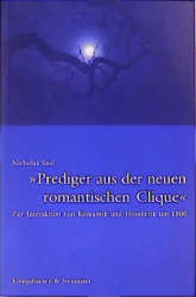 Prediger der neuen romantischen Clique: Zur Interaktion von Romantik und Homiletik um 1800 Religion & Esotericism