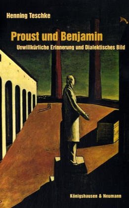 Proust und Benjamin: Unwillkürliche Erinnerung und Dialektisches Bild (Epistemata - Würzburger wissenschaftliche Schriften. Reihe Literaturwissenschaft) Philosophy
