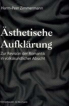 Ästhetische Aufklärung: Zur Revision der Romantik in volkskundlicher Absicht: Zur Revision der Romantik in volkskundlicher Absicht. Habil.-Schr. Reference Books