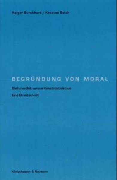 Begründung von Moral. Diskursethik versus Konstruktivismus. Eine Streitschrift. Philosophy