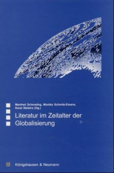 Literatur im Zeitalter der Globalisierung: Beitr. z. Tl. in engl. u. französ. Sprache (Saarbrücker Beiträge zur vergleichenden Literatur- und Kulturwissenschaft) Contemporary literature Books