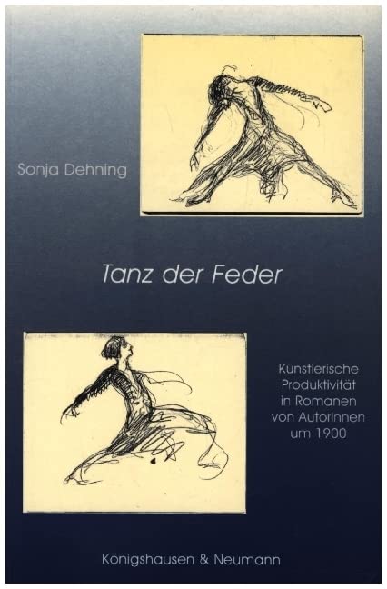 Tanz der Feder: Künstlerische Produktivität in Romanen von Autorinnen um 1900 Film, Art & Culture