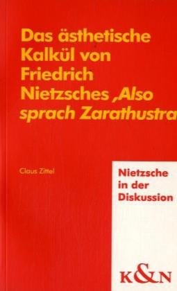 Das ästhetische Kalkül von Friedrich Nietzsches 'Also sprach Zarathustra' (Nietzsche in der Diskussion) Philosophy