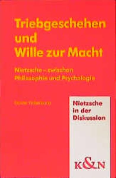 Triebgeschehen und Wille zur Macht: Nietzsche - zwischen Philosophie und Psychologie (Nietzsche in der Diskussion) Philosophy
