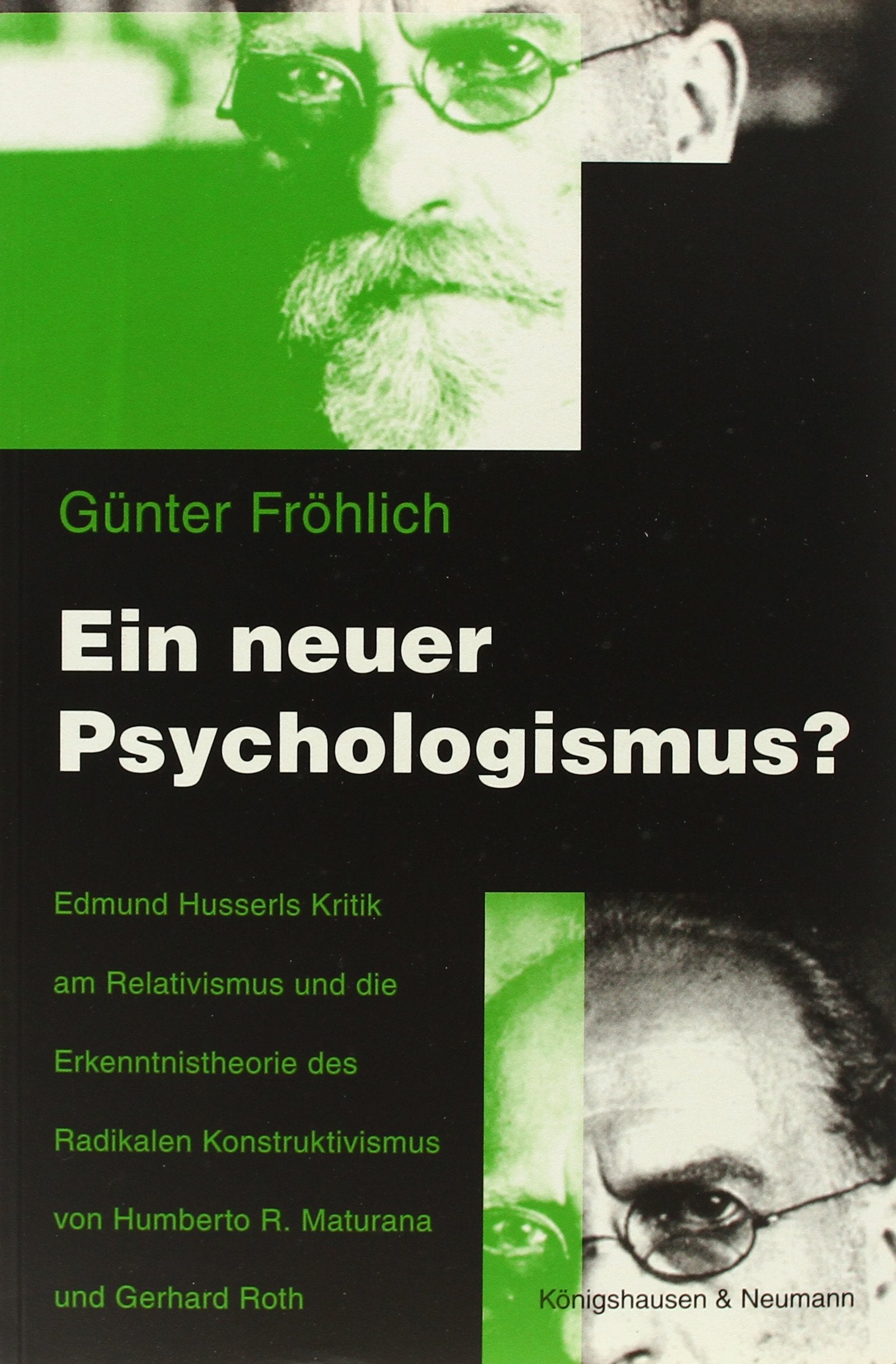 Ein neuer Psychologismus?: Edmund Husserls Kritik am Relativismus und die Erkenntnistheorie des Radikalen Konstruktivismus von Humberto R. Maturana und Gerhard Roth Science Books