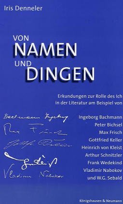 Von Namen und Dingen: Erkundungen zur Rolle des Ich in der Literatur am Beispiel von Ingeborg Bachmann, Peter Bichsel, Max Frisch, Gottfried Keller, ... Wedekind, Vladimir Nabokov und W. G. Sebald Contemporary literature Books