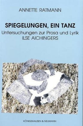 Spiegelungen, ein Tanz: Untersuchungen zur Prosa und Lyrik Ilse Aichingers (Epistemata - Würzburger wissenschaftliche Schriften. Reihe Philosophie) Contemporary literature Books