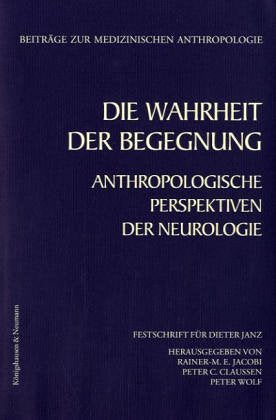 Die Wahrheit der Begegnung: Anthropologische Perspektiven der Neurologie. Festschrift für Dieter Janz (Beiträge zur medizinischen Anthropologie) Medicine