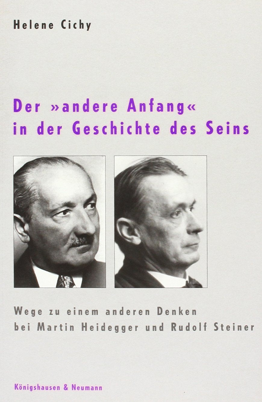 Der 'andere Anfang' in der Geschichte des Seins: Wege zu einem anderen Denken bei Martin Heidegger und Rudolf Steiner Philosophy