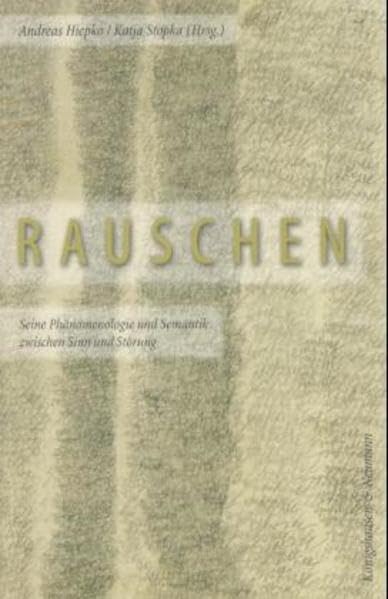 Rauschen: Seine Phänomenologie und Semantik zwischen Sinn und Störung Philosophy