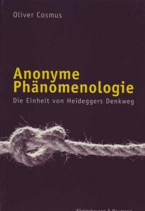 Anonyme Phänomenologie: Die Einheit von Heideggers Denkweg (Epistemata - Würzburger wissenschaftliche Schriften. Reihe Philosophie) Philosophy