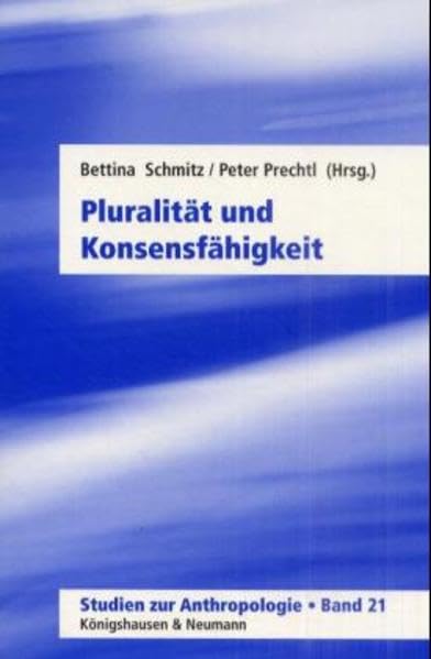 Pluralität und Konsensfähigkeit (Studien zur Anthropologie) Philosophy