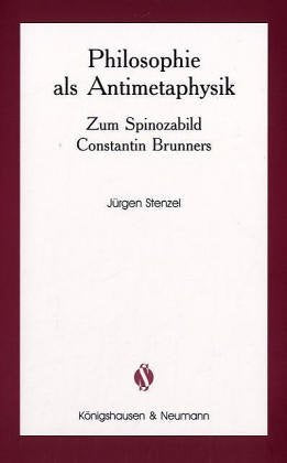 Philosophie als Antimetaphysik: Zum Spinozabild Constantin Brunners (Schriftenreihe der Spinozagesellschaft) Philosophy