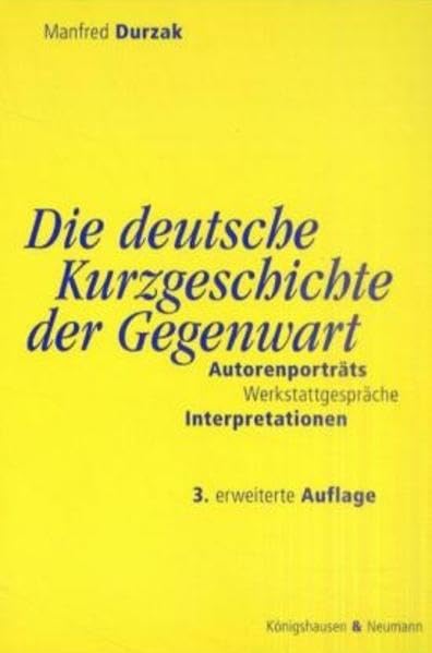 Die deutsche Kurzgeschichte der Gegenwart: Autorenporträt, Werkstattgespräche, Interpretationen Contemporary literature