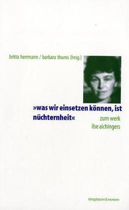 "Was wir einsetzen können, ist Nüchternheit": Zum Werk Ilse Aichingers Contemporary literature