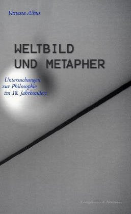 Weltbild und Metapher: Untersuchungen zur Philosophie im 18. Jahrhundert (Epistemata - Würzburger wissenschaftliche Schriften. Reihe Philosophie) Philosophy