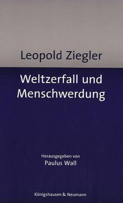 Leopold Ziegler: Weltzerfall und Menschwerdung Philosophy