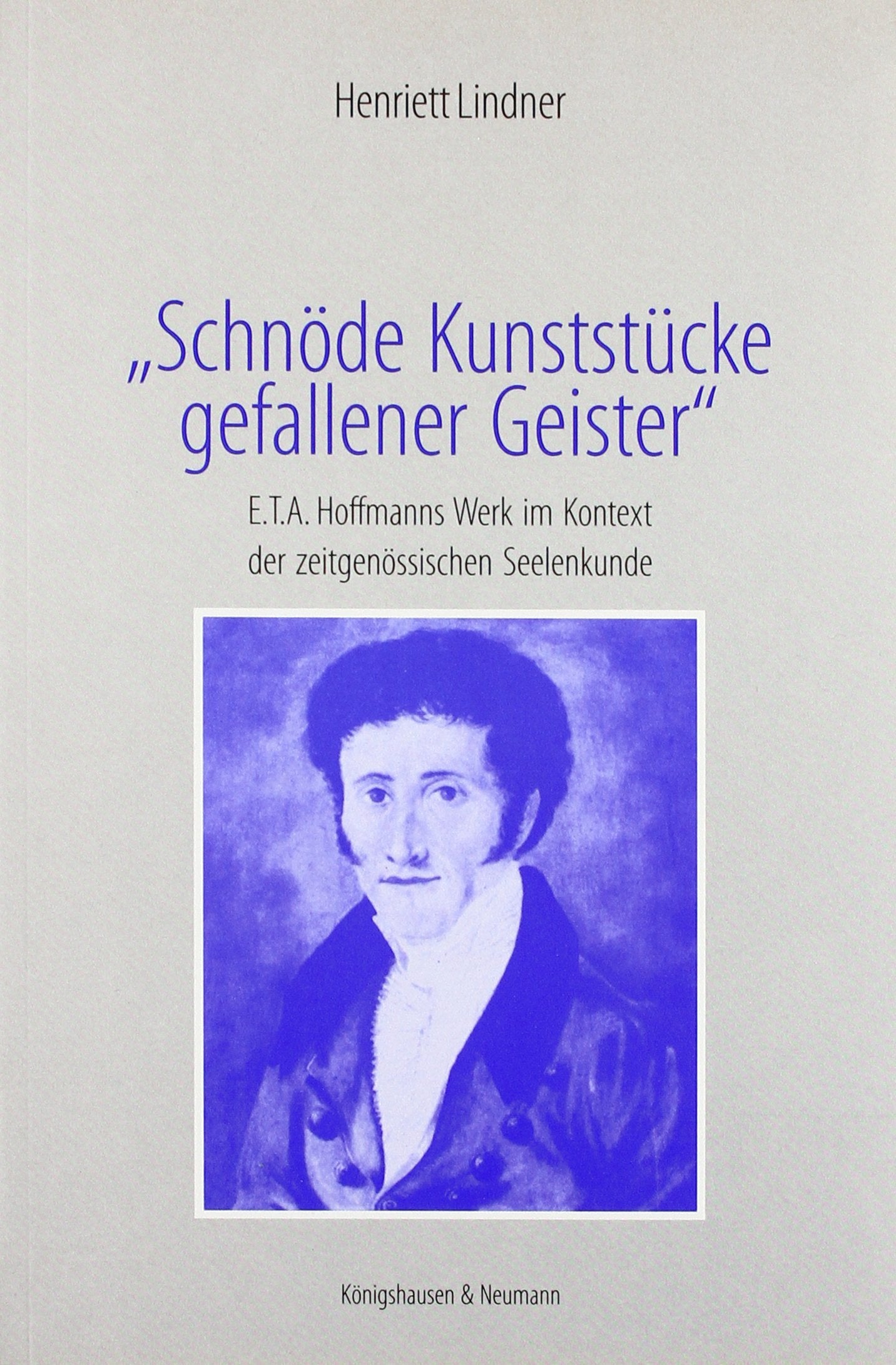 Schnöde Kunststücke gefallener Geister: E.T.A. Hoffmanns Werk im Kontext der zeitgenössischen Seelenkunde (Epistemata - Würzburger wissenschaftliche Schriften. Reihe Literaturwissenschaft) Contemporary literature Books