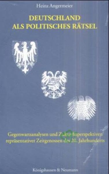 Deutschland als politisches Rätsel: Gegenwartsanalysen und Zukunftsperspektiven repräsentativer Zeitgenossen des 20. Jahrhunderts German history