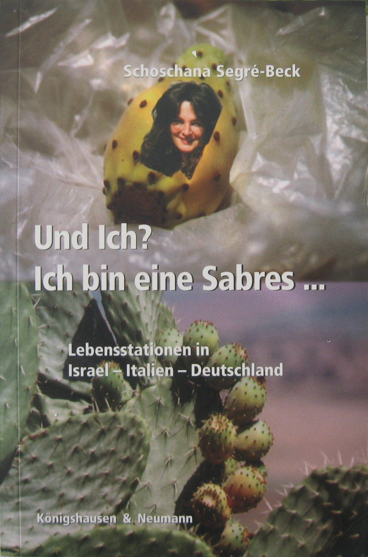 Und ich? ich bin eine Sabres...: Lebensstationen in Israel – Italien – Deutschland Memories