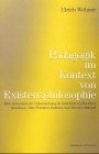 Pädagogik im Kontext von Existenzphilosophie: Eine systematische Untersuchung im Anschluß an Eberhard Grisebach, Otto Friedrich Bollnow und Theodor ... Schriften. Reihe Literaturwissenschaft) Philosophy