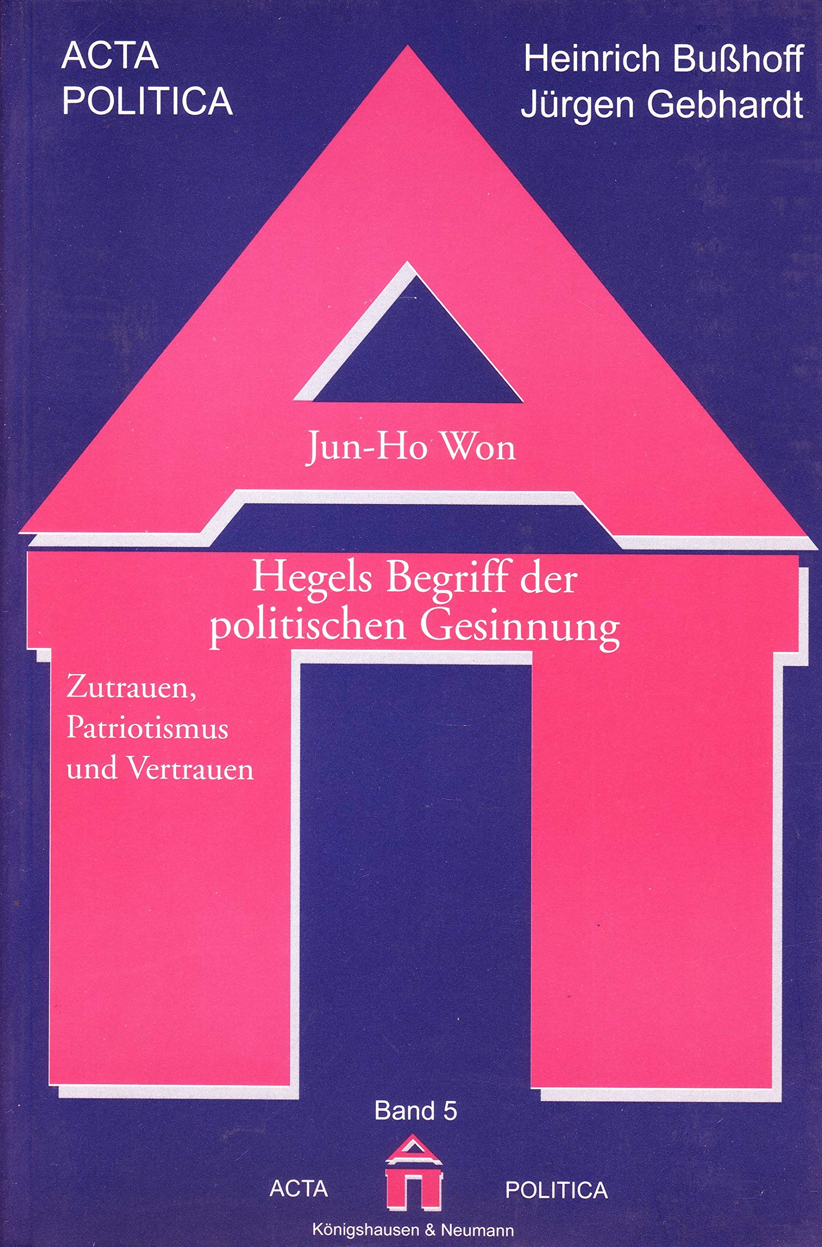 Hegels Begriff der politischen Gesinnung: Zutrauen, Patriotismus und Vertrauen: Zutrauen, Patriotismus und Vertrauen. Diss. (acta politica) Philosophy