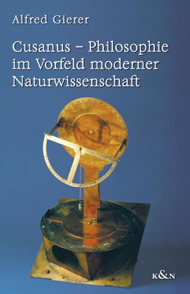 Cusanus - Philosophie im Vorfeld moderner Naturwissenschaft: 2. Auflage Philosophy