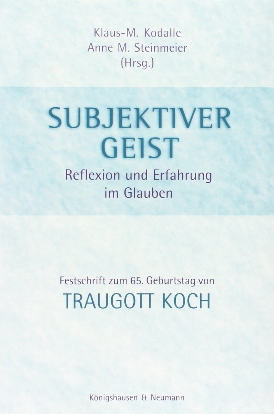 Subjektiver Geist: Reflexion und Erfahrung im Glauben. Festschrift zum 65. Geburtstag von Traugott Koch Philosophy