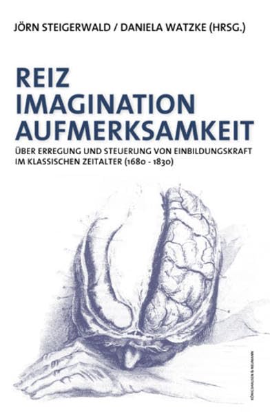Reiz - Imagination - Aufmerksamkeit: Erregung und Steuerung von Einbildungskraft im klassischen Zeitalter (1680-1830) Contemporary literature