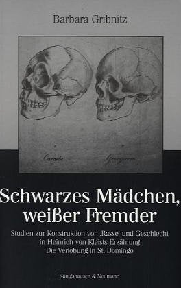 Schwarzes Mädchen, weißer Fremder: Studien zur Konstruktion von 'Rasse' und Geschlecht in Heinrich von Kleists Erzählung "Die Verlobung in St. ... Schriften. Reihe Literaturwissenschaft) Contemporary literature Books