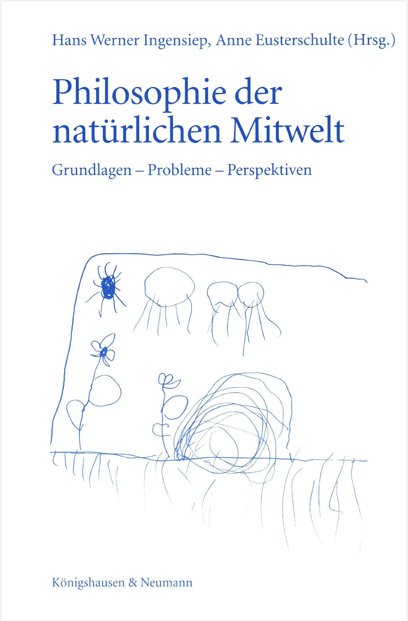 Philosophie der natürlichen Mitwelt: Grundlagen -Probleme - Perspektiven: Grundlagen, Probleme, Perspektiven. Festschrift für Klaus Michael Meyer-Abich Philosophy