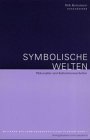 Symbolische Welten: Philosophie und Kulturwissenschaften (Wittener kulturwissenschaftliche Studien) Philosophy