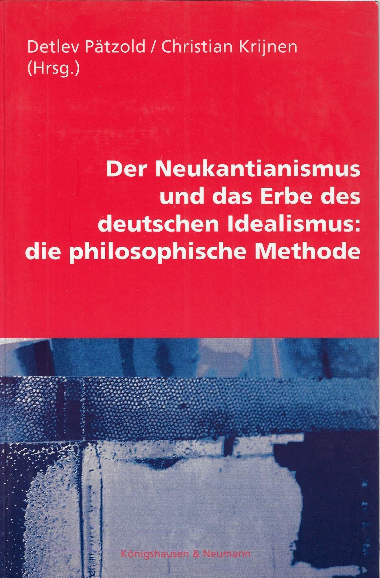 Der Neukantianismus und das Erbe des deutschen Idealismus: die philosophische Methode (Studien und Materialien zum Neukantianismus) Philosophy